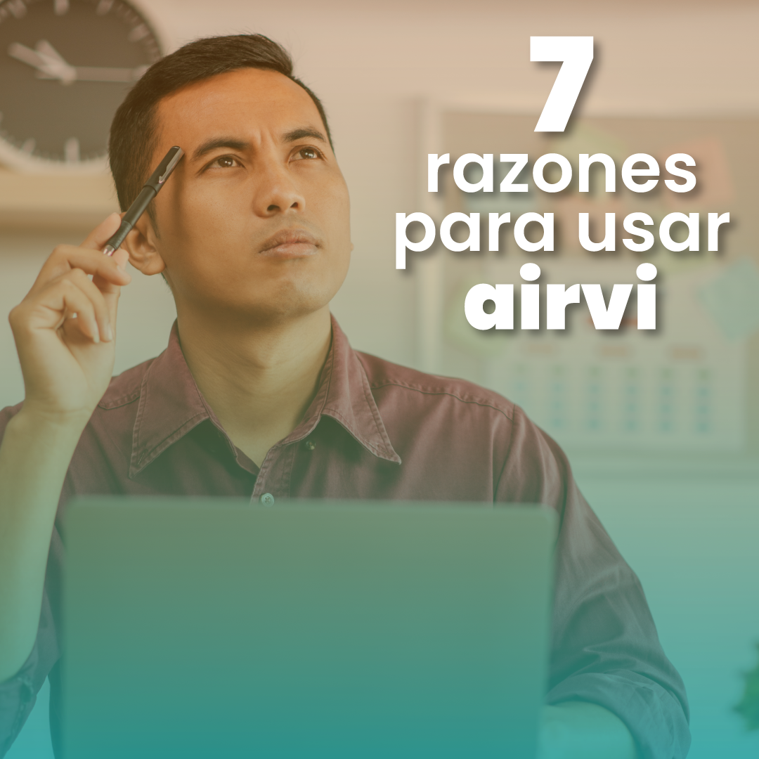 ¿Por qué usar Airvi software para gestionar las reservas de tu agencia de viajes? Aquí te damos 7 razones