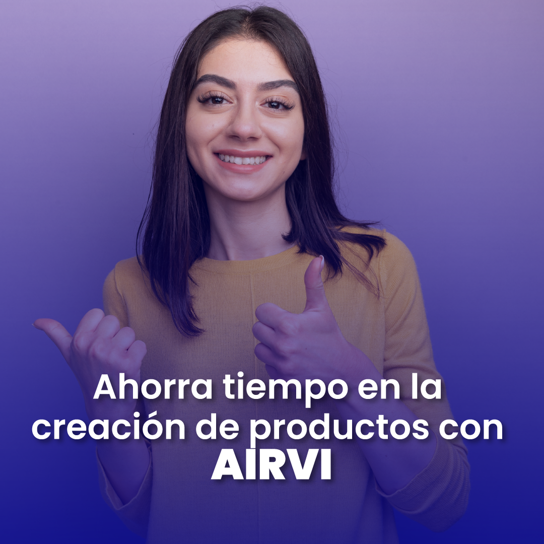 Ahorra tiempo en la creación de productos con AIRVI