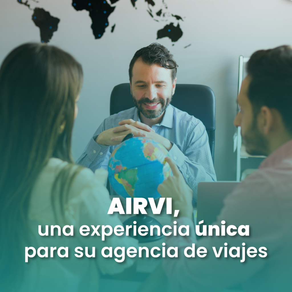 AIRVI, una experiencia única para su agencia de viajes